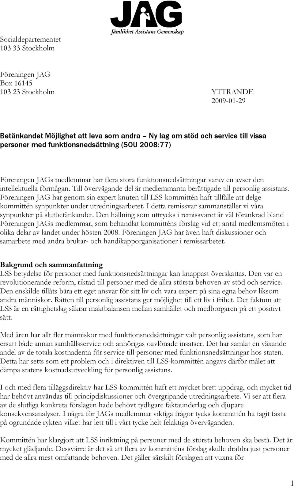 Till övervägande del är medlemmarna berättigade till personlig assistans.