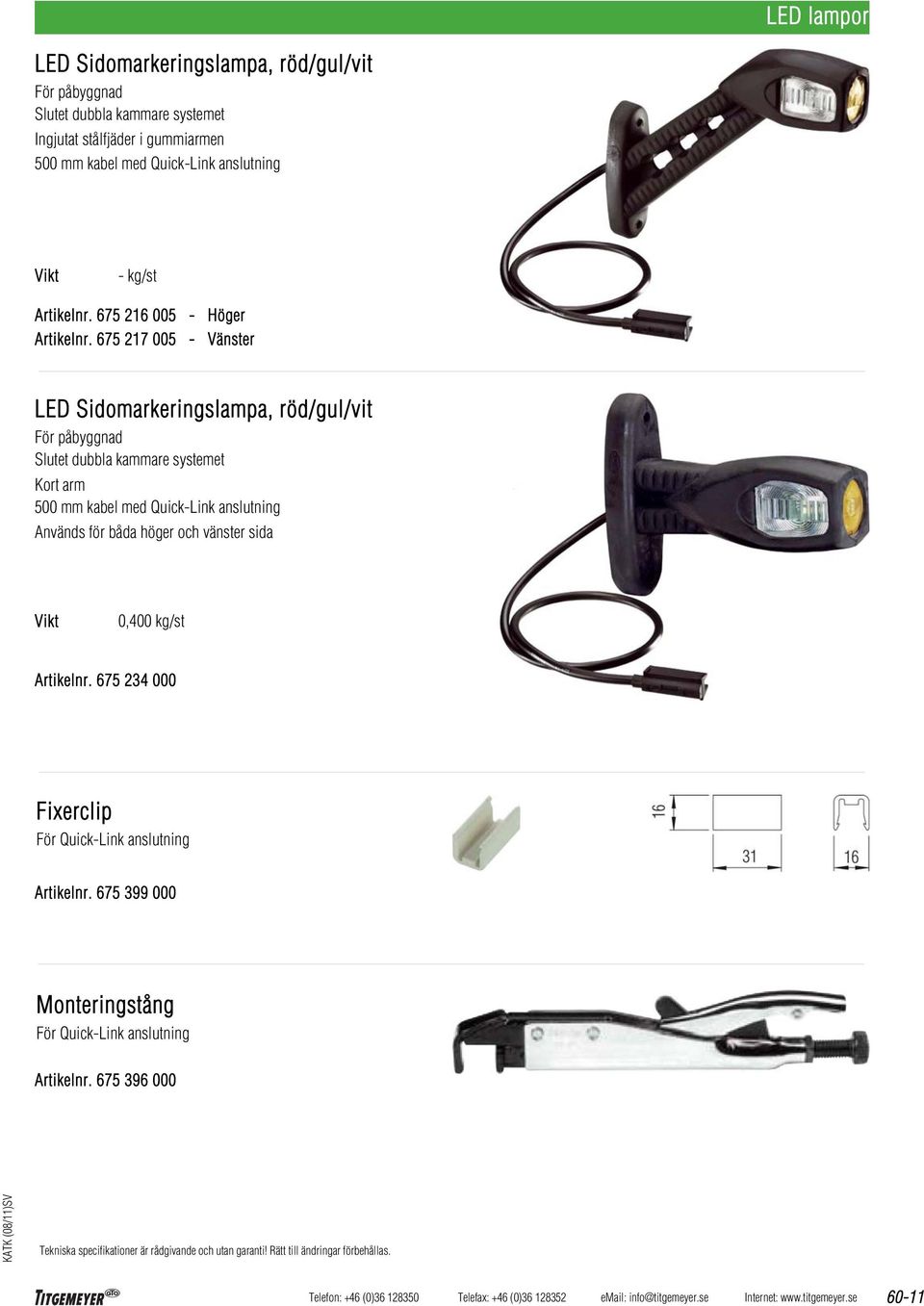 675 217 005 - Vänster LED Sidomarkeringslampa, röd/gul/vit För påbyggnad Slutet dubbla kammare systemet Kort arm 500 mm kabel med