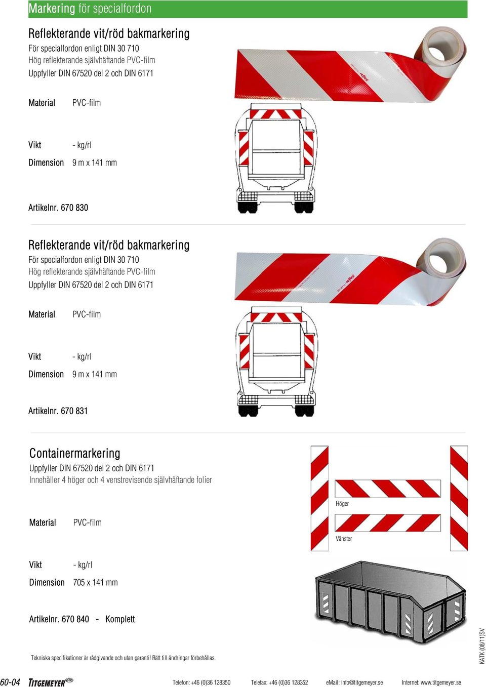 670 830 Reflekterande vit/röd bakmarkering För specialfordon enligt DIN 30 710 Hög reflekterande självhäftande PVC-film Uppfyller DIN 67520 del  670 831