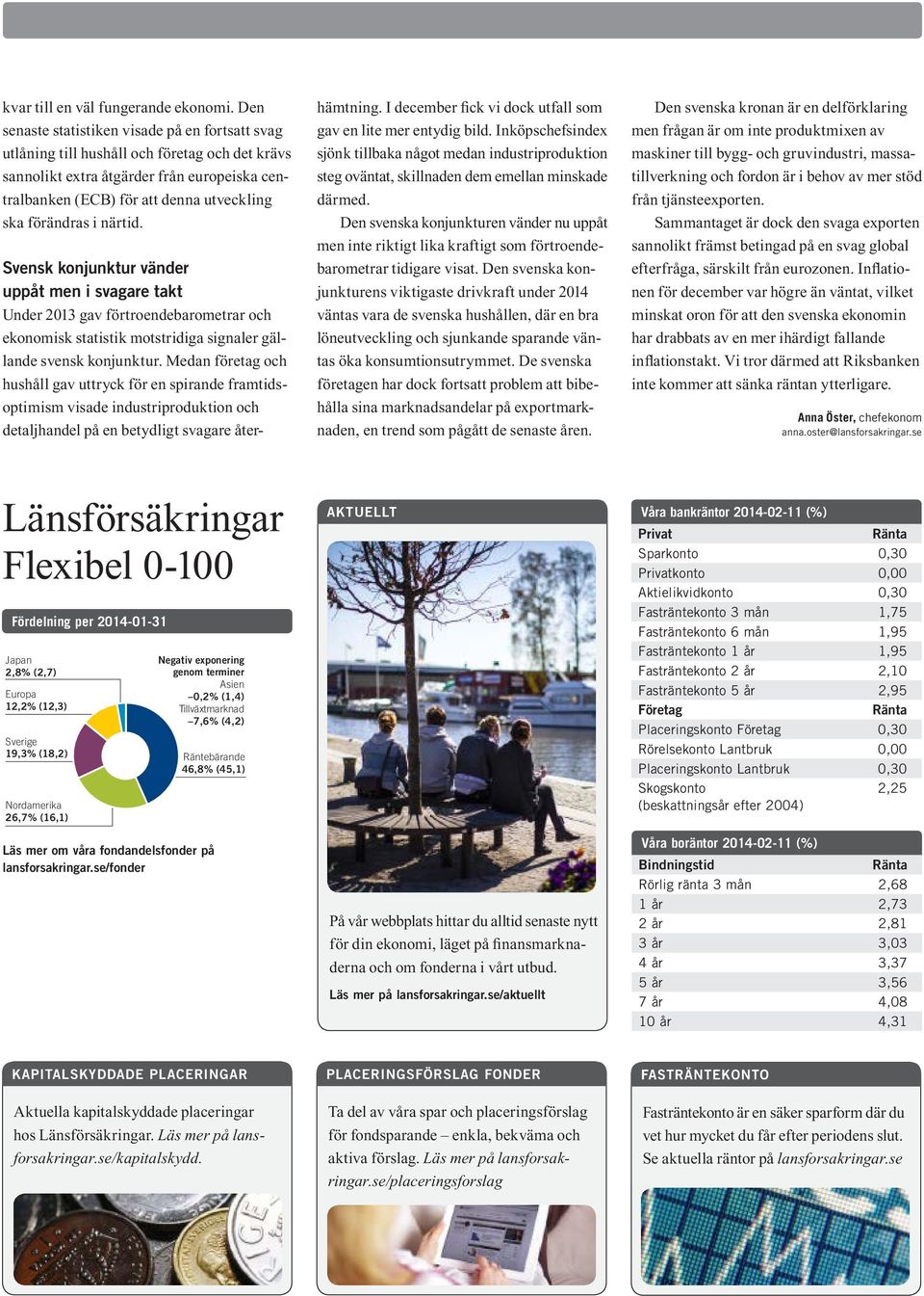 i närtid. Svensk konjunktur vänder uppåt men i svagare takt Under 2013 gav förtroendebarometrar och ekonomisk statistik motstridiga signaler gällande svensk konjunktur.