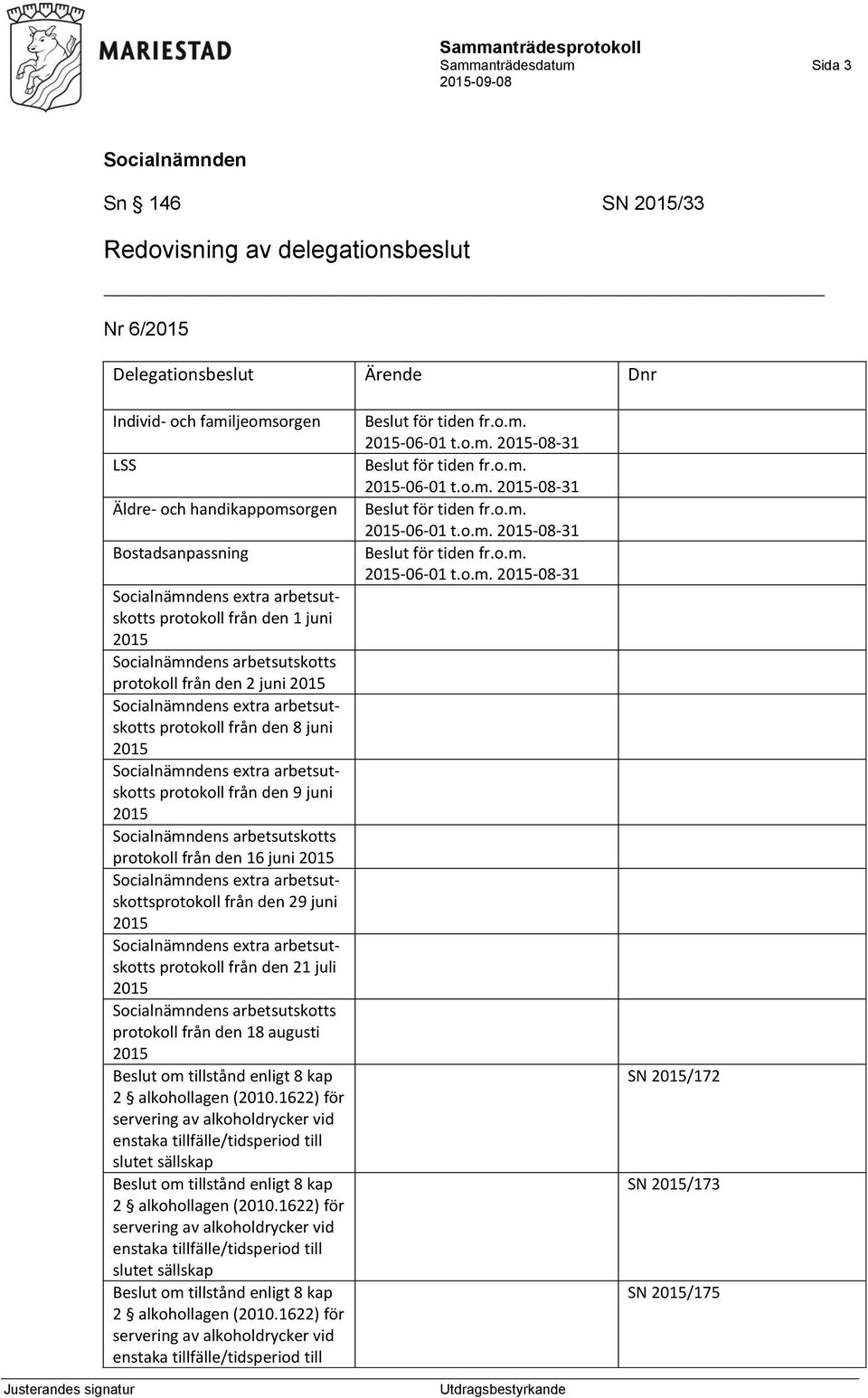 juni 2015 s arbetsutskotts protokoll från den 16 juni 2015 s extra arbetsutskottsprotokoll från den 29 juni 2015 s extra arbetsutskotts protokoll från den 21 juli 2015 s arbetsutskotts protokoll från