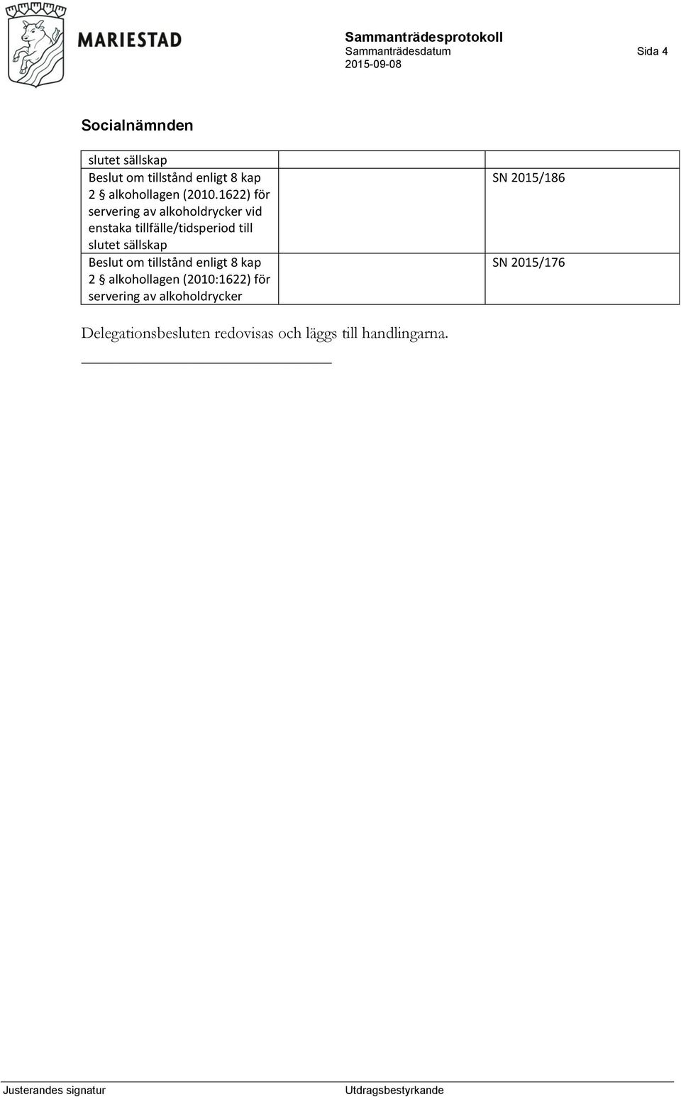 1622) för servering av alkoholdrycker vid enstaka tillfälle/tidsperiod till slutet