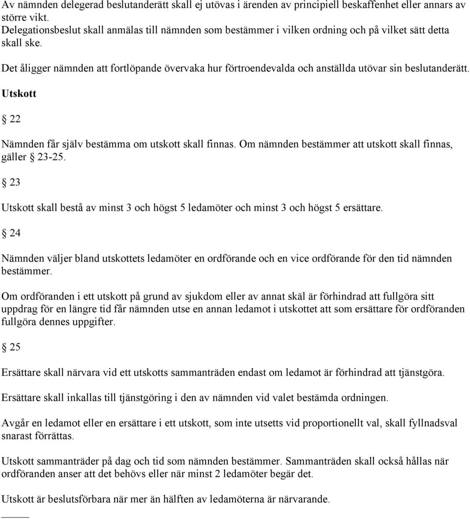 Det åligger nämnden att fortlöpande övervaka hur förtroendevalda och anställda utövar sin beslutanderätt. Utskott 22 Nämnden får själv bestämma om utskott skall finnas.