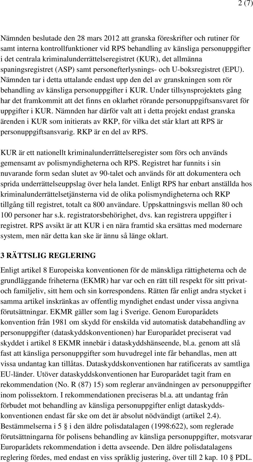 Nämnden tar i detta uttalande endast upp den del av granskningen som rör behandling av känsliga personuppgifter i KUR.