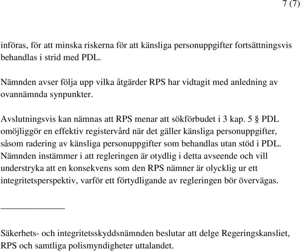 5 PDL omöjliggör en effektiv registervård när det gäller känsliga personuppgifter, såsom radering av känsliga personuppgifter som behandlas utan stöd i PDL.