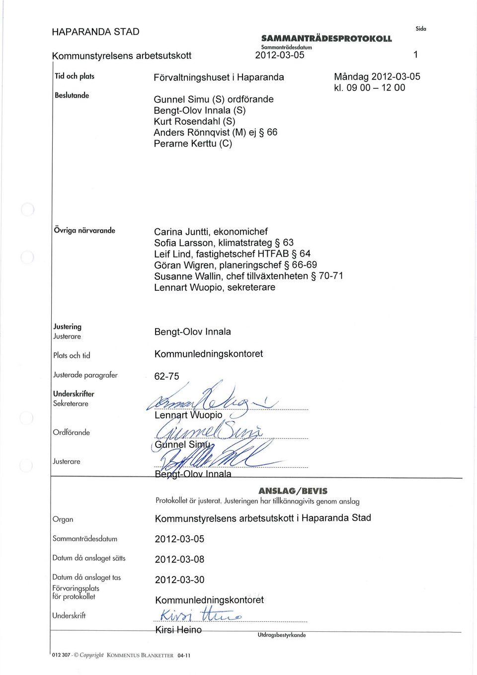 klimatstrateg 63 Leif Lind, fastighetschef HTFAB 64 Göran Wigren, planeringschef 66-69 Susanne Wallin, chef tillväxtenheten 70-71 Lennart Wuopio, sekreterare Justering Plats och tid Justerade