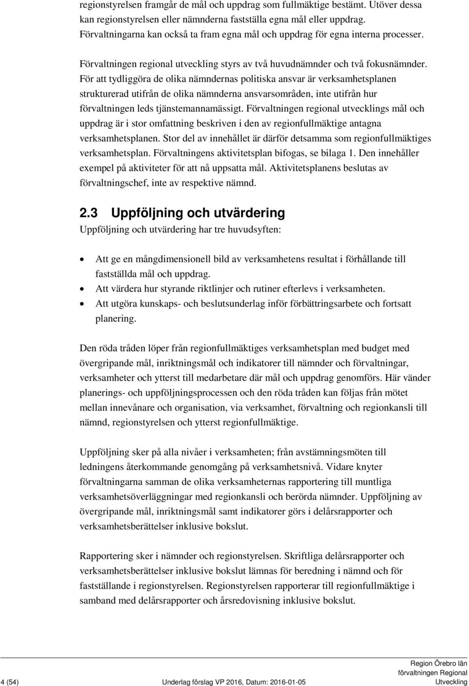 För att tydliggöra de olika nämndernas politiska ansvar är verksamhetsplanen strukturerad utifrån de olika nämnderna ansvarsområden, inte utifrån hur förvaltningen leds tjänstemannamässigt.