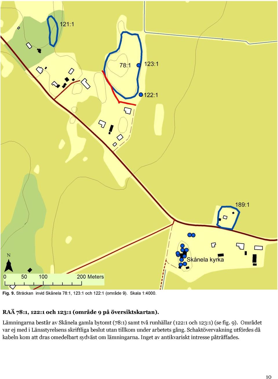 Lämningarna består av Skånela gamla bytomt (78:1) samt två runhällar (122:1 och 123:1) (se fig. 9).