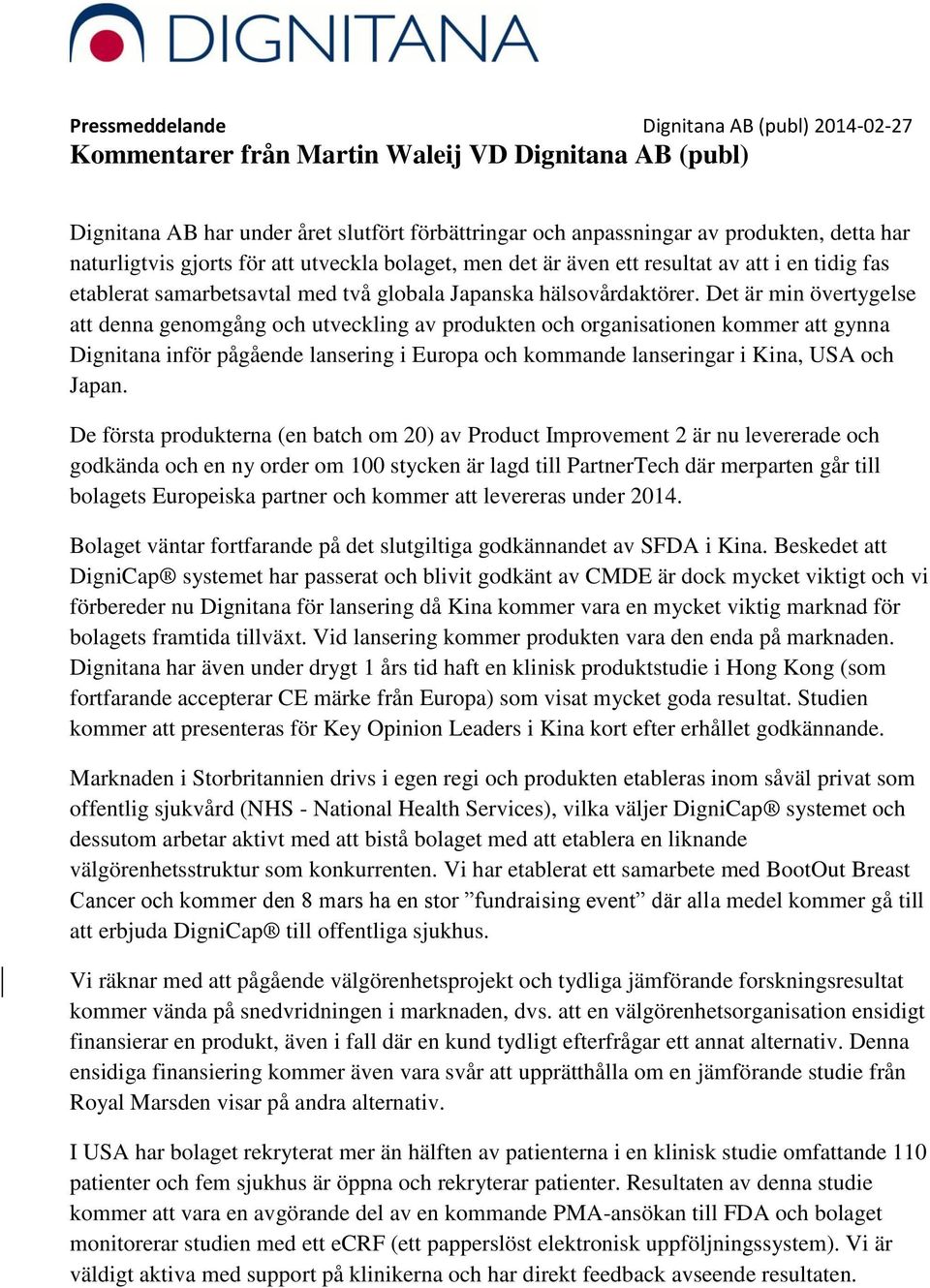 Det är min övertygelse att denna genomgång och utveckling av produkten och organisationen kommer att gynna Dignitana inför pågående lansering i Europa och kommande lanseringar i Kina, USA och Japan.