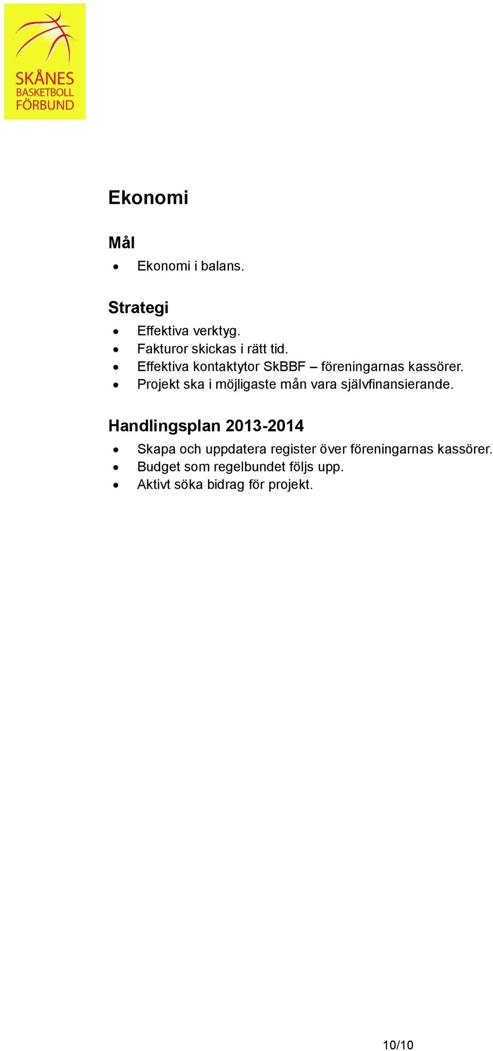 Projekt ska i möjligaste mån vara självfinansierande.