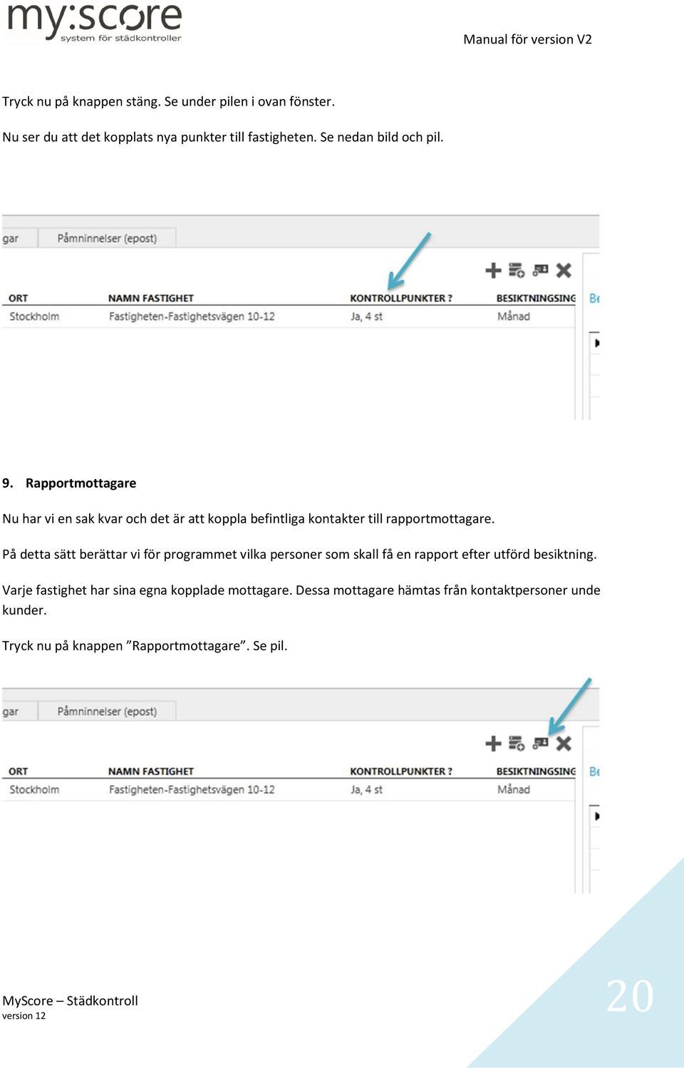 Rapportmottagare Nu har vi en sak kvar och det är att koppla befintliga kontakter till rapportmottagare.