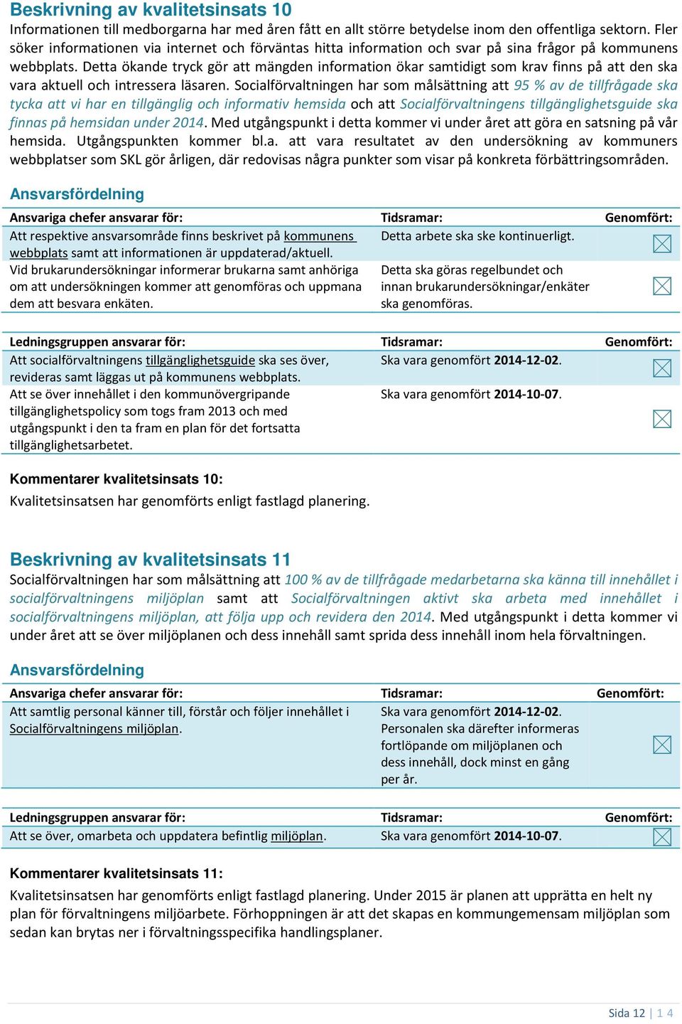 Detta ökande tryck gör att mängden information ökar samtidigt som krav finns på att den ska vara aktuell och intressera läsaren.