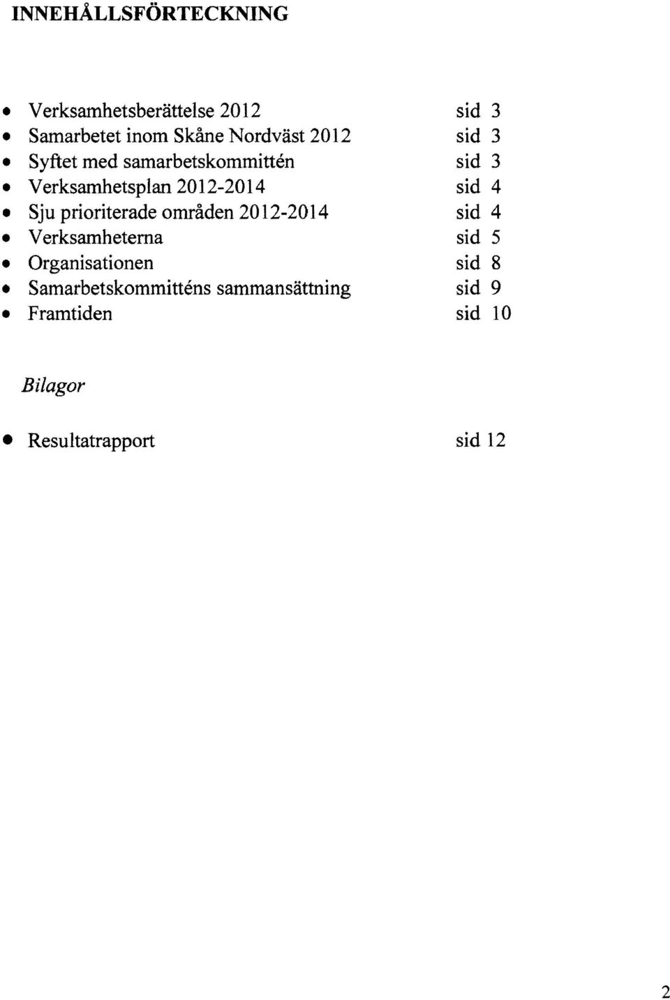 2012-2014 Verksamheterna Organisationen Samarbetskommittens sammansättning Framtiden