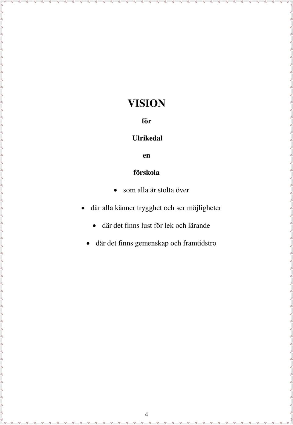 möjligheter där det finns lust för lek och