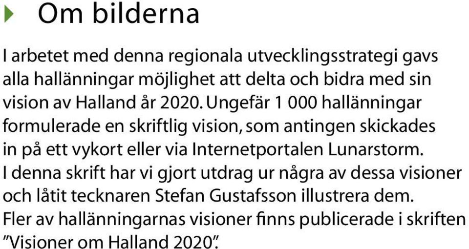 Ungefär 1 000 hallänningar formulerade en skriftlig vision, som antingen skickades in på ett vykort eller via