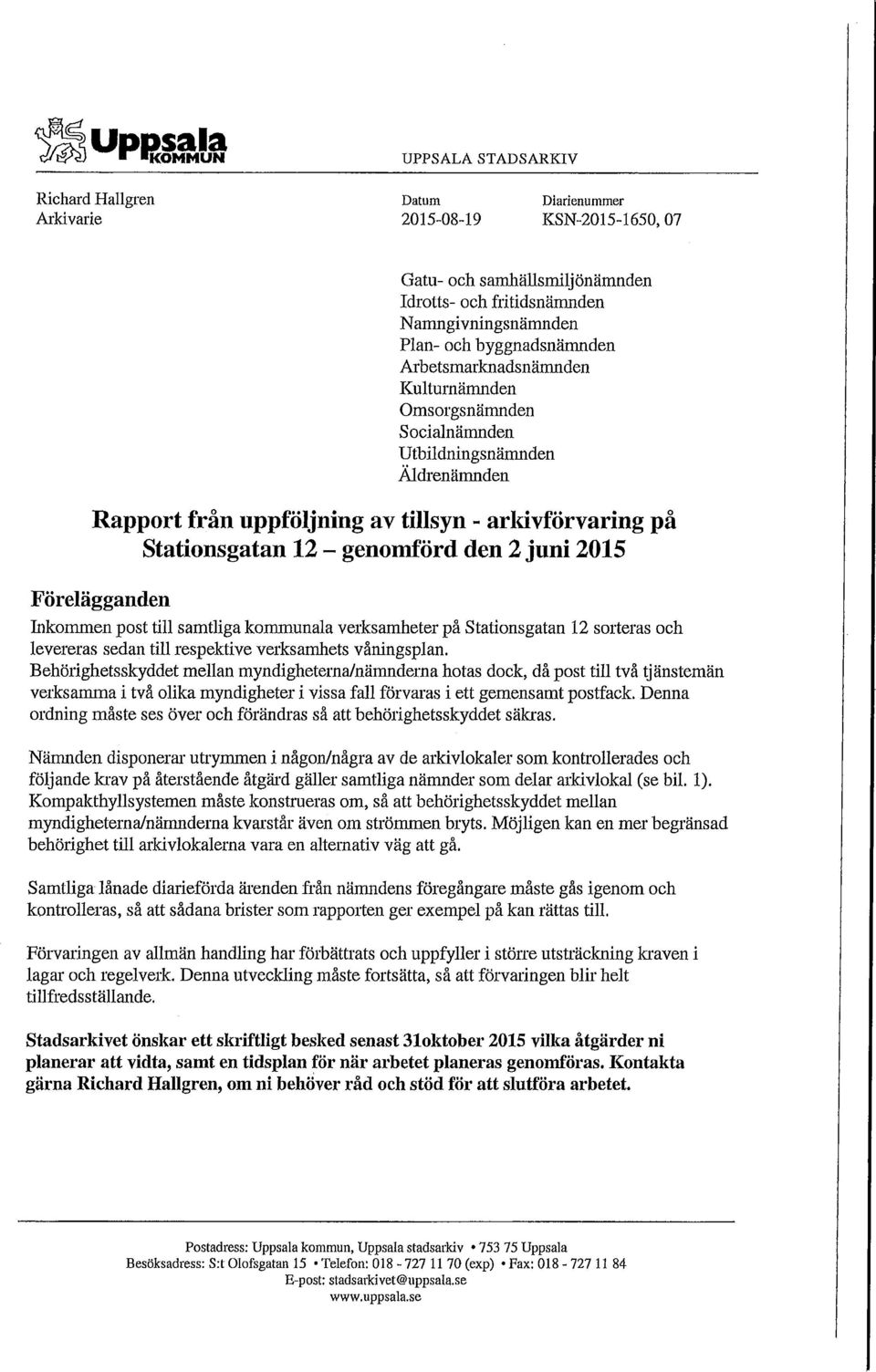 den 2 juni 2015 Förelägganden Inkommen post till samtliga kommunala verksamheter på Stationsgatan 12 sorteras och levereras sedan till respektive verksamhets våningsplan.