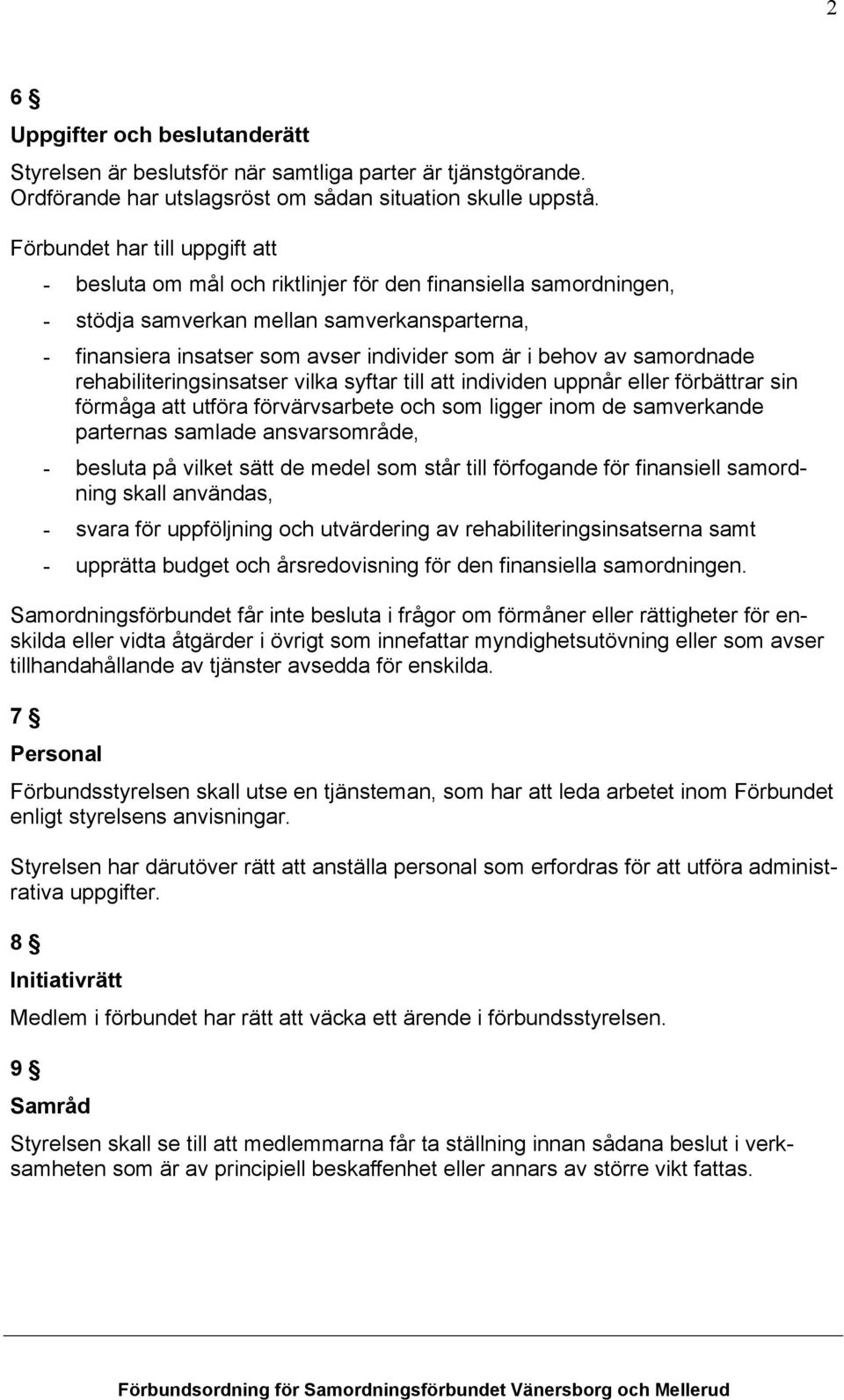 av samordnade rehabiliteringsinsatser vilka syftar till att individen uppnår eller förbättrar sin förmåga att utföra förvärvsarbete och som ligger inom de samverkande parternas samlade ansvarsområde,