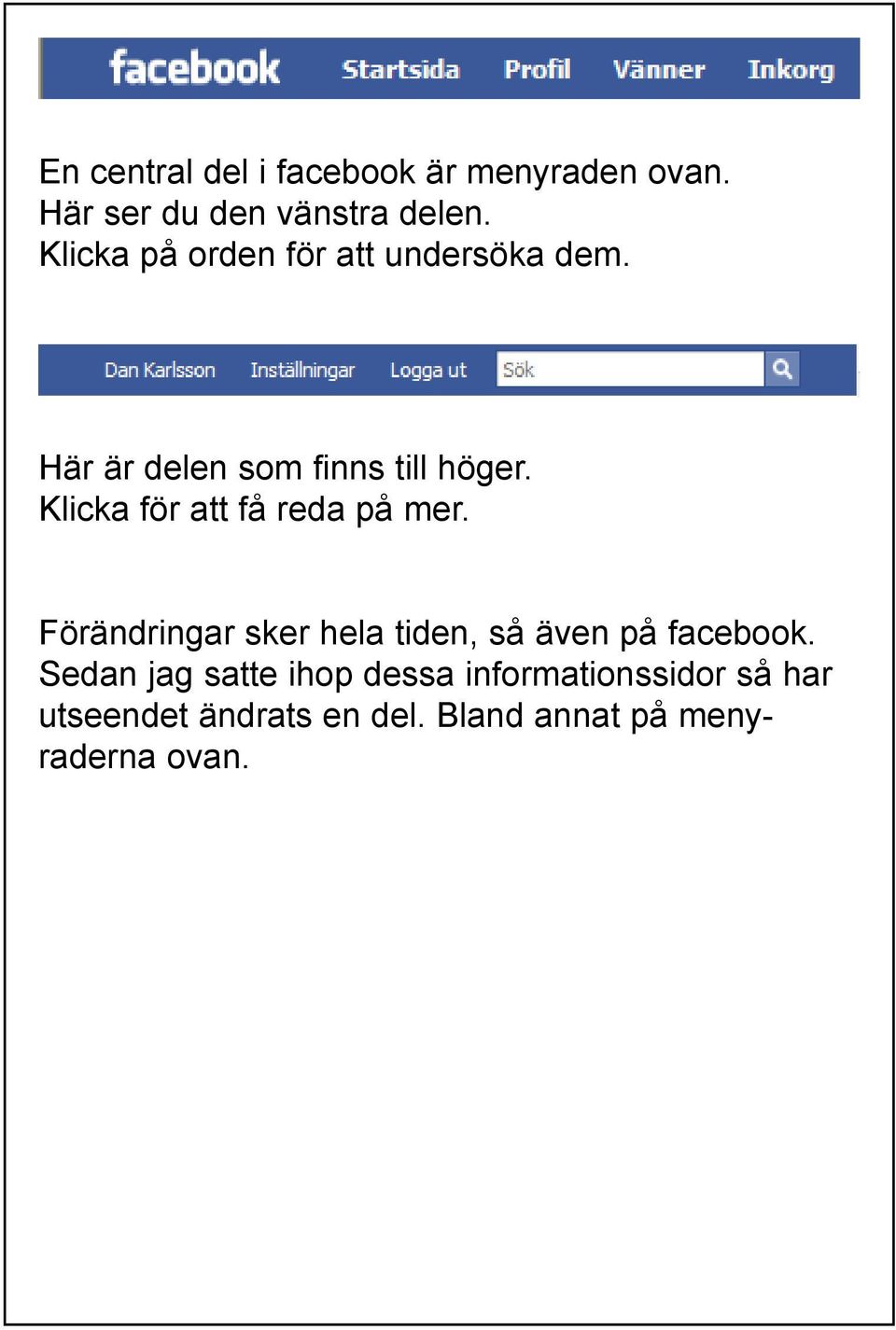 Klicka för att få reda på mer. Förändringar sker hela tiden, så även på facebook.