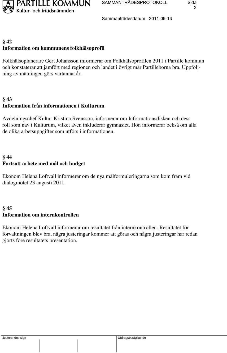 43 Information från informationen i Kulturum Avdelningschef Kultur Kristina Svensson, informerar om Informationsdisken och dess roll som nav i Kulturum, vilket även inkluderar gymnasiet.