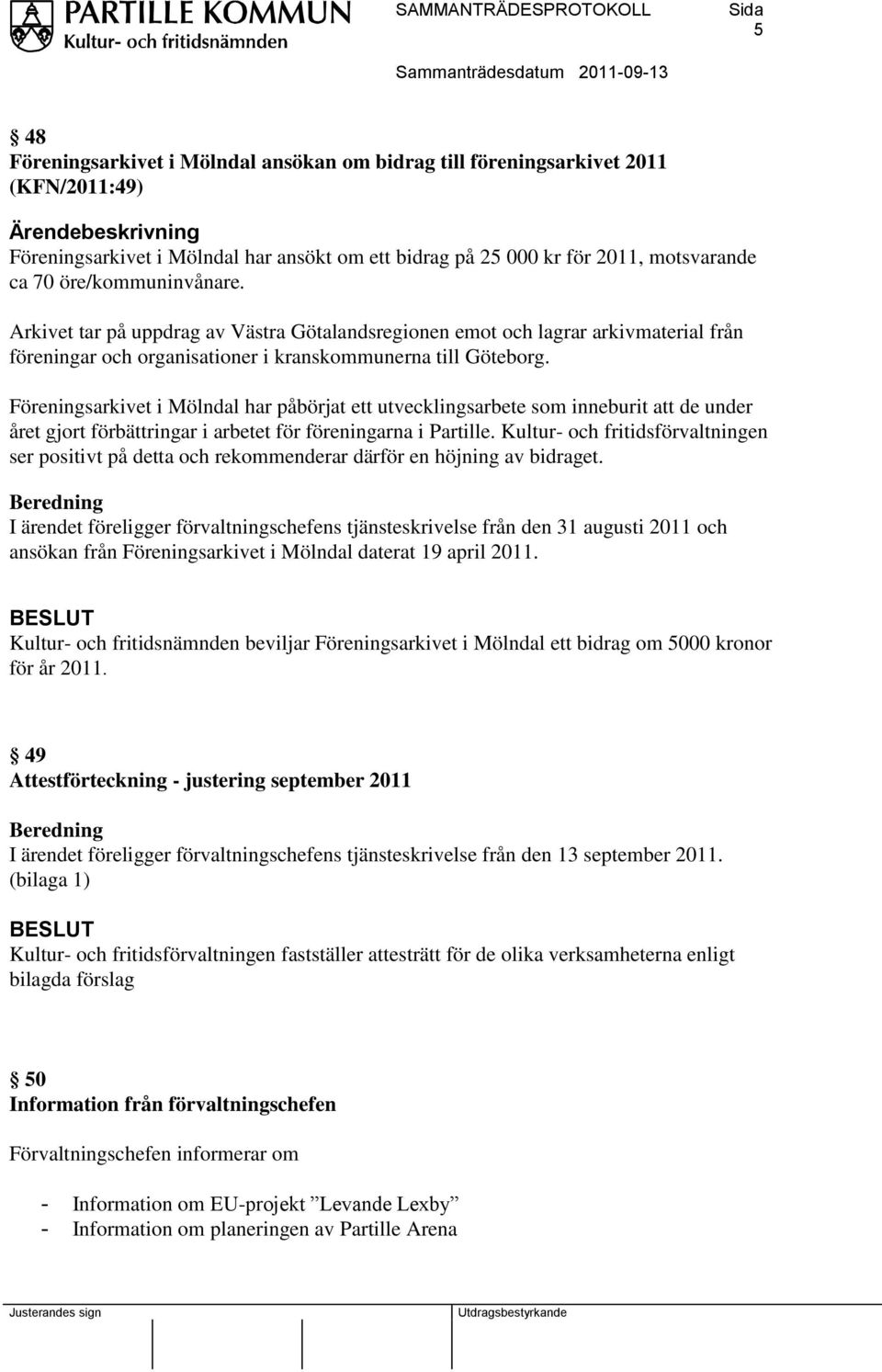 Föreningsarkivet i Mölndal har påbörjat ett utvecklingsarbete som inneburit att de under året gjort förbättringar i arbetet för föreningarna i Partille.