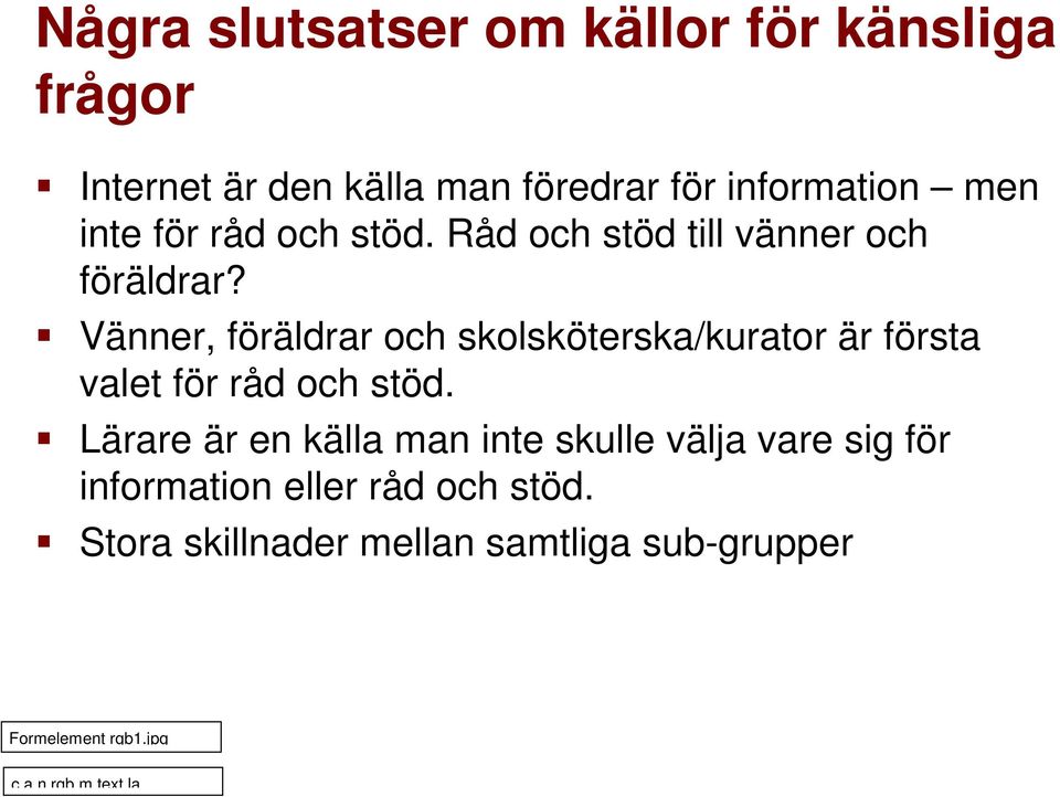 Vänner, föräldrar och skolsköterska/kurator är första valet för råd och stöd.