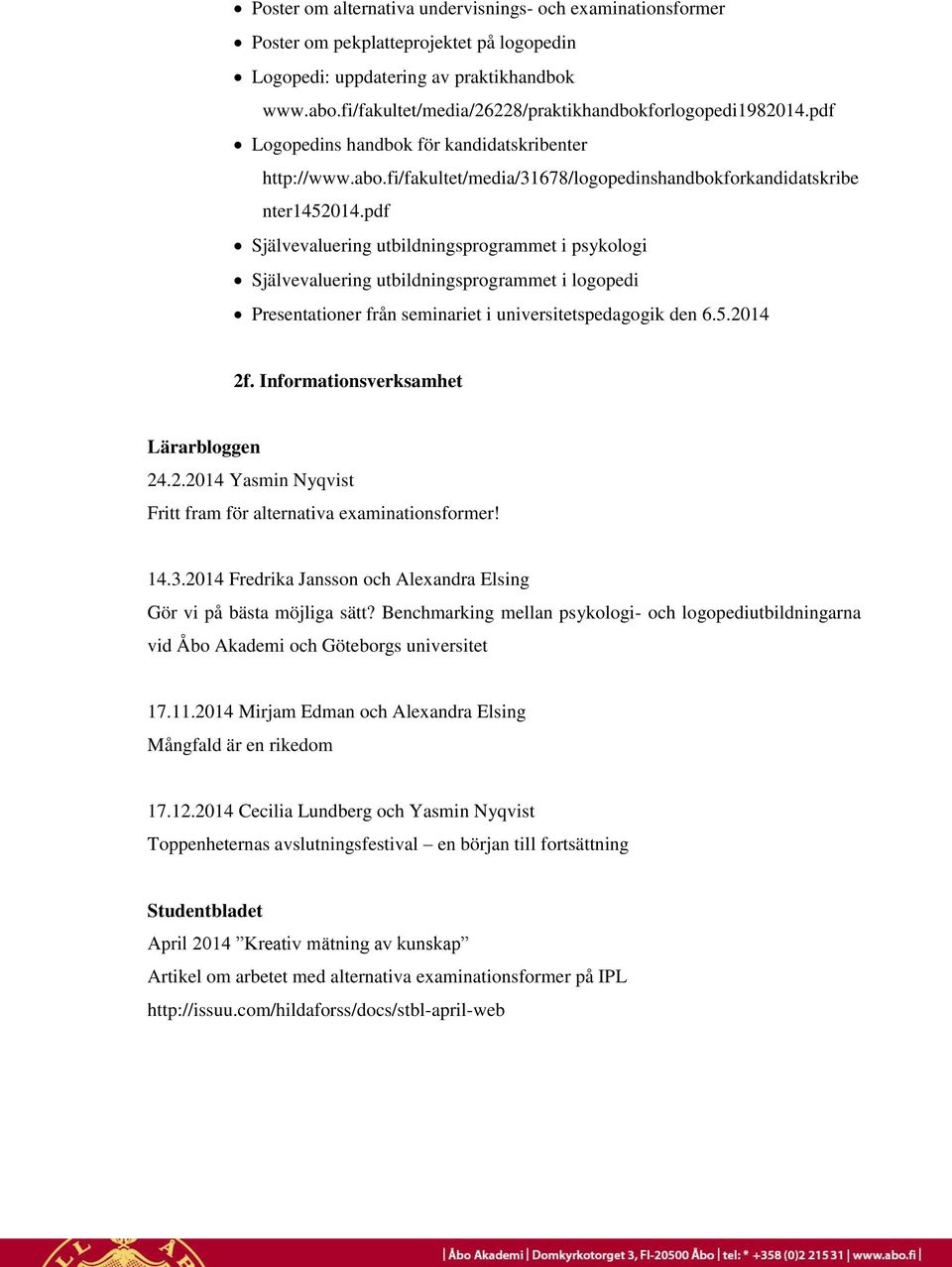 pdf Självevaluering utbildningsprogrammet i psykologi Självevaluering utbildningsprogrammet i logopedi Presentationer från seminariet i universitetspedagogik den 6.5.2014 2f.