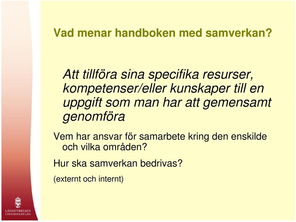 till en uppgift som man har att gemensamt genomföra Vem har ansvar