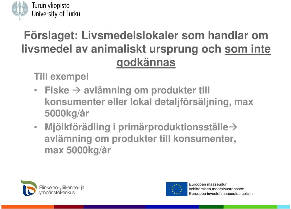 till konsumenter eller lokal detaljförsäljning, max 5000kg/år