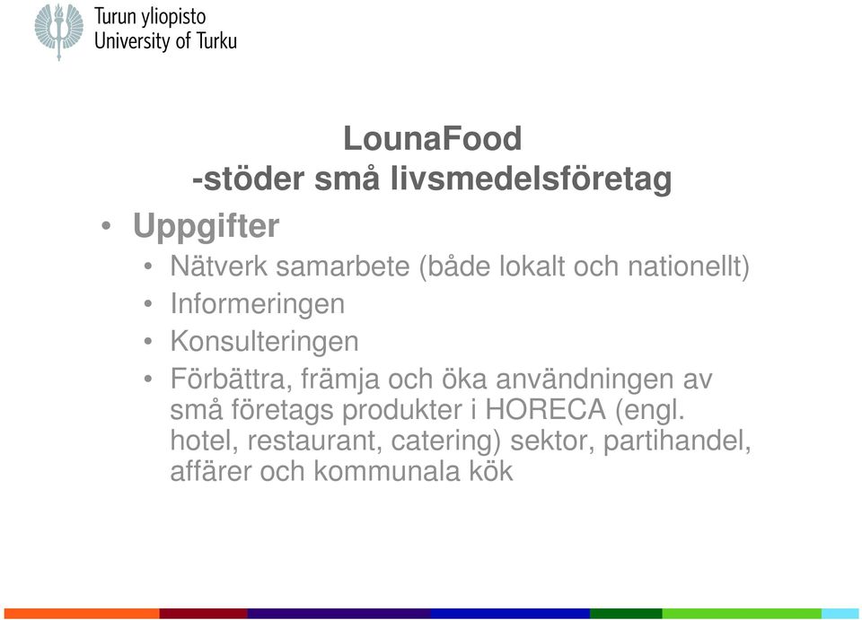 främja och öka användningen av små företags produkter i HORECA (engl.