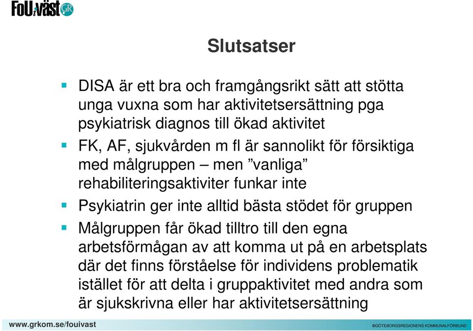 ger inte alltid bästa stödet för gruppen Målgruppen får ökad tilltro till den egna arbetsförmågan av att komma ut på en arbetsplats där