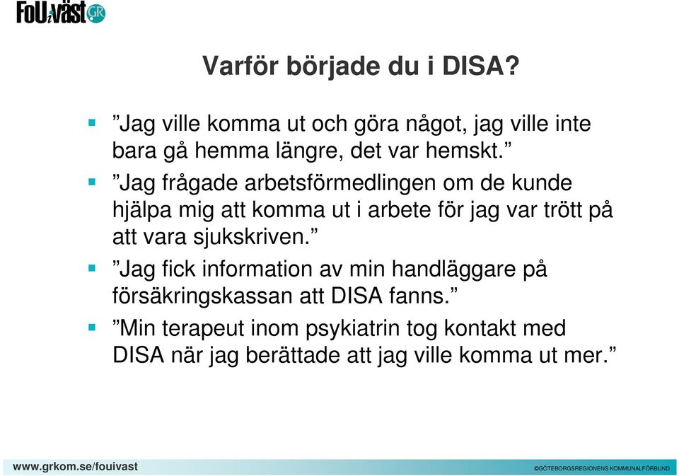 Jag frågade arbetsförmedlingen om de kunde hjälpa mig att komma ut i arbete för jag var trött på att