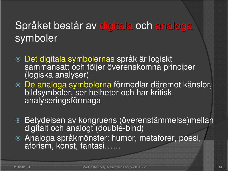 och har kritisk analyseringsförmåga Betydelsen av kongruens (överenstämmelse)mellan digitalt och analogt (double-bind)