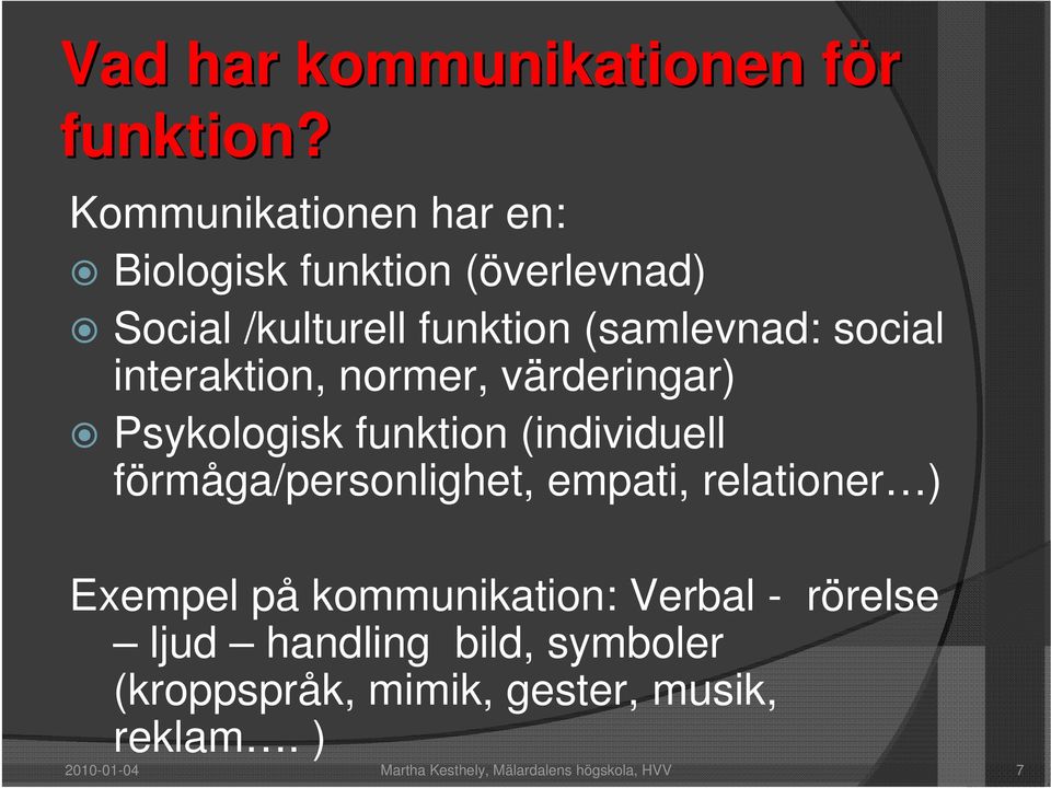 interaktion, normer, värderingar) Psykologisk funktion (individuell förmåga/personlighet, empati,