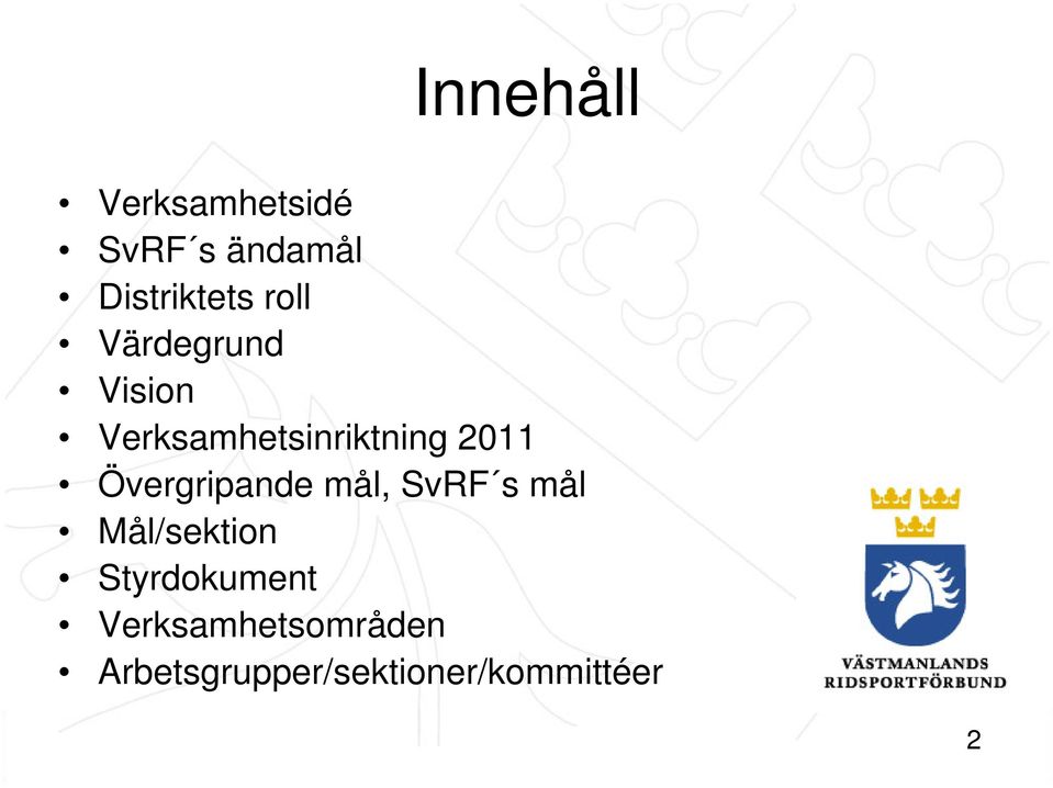 Övergripande mål, SvRF s mål Mål/sektion Nivå fyra Styrdokument Nivå fem