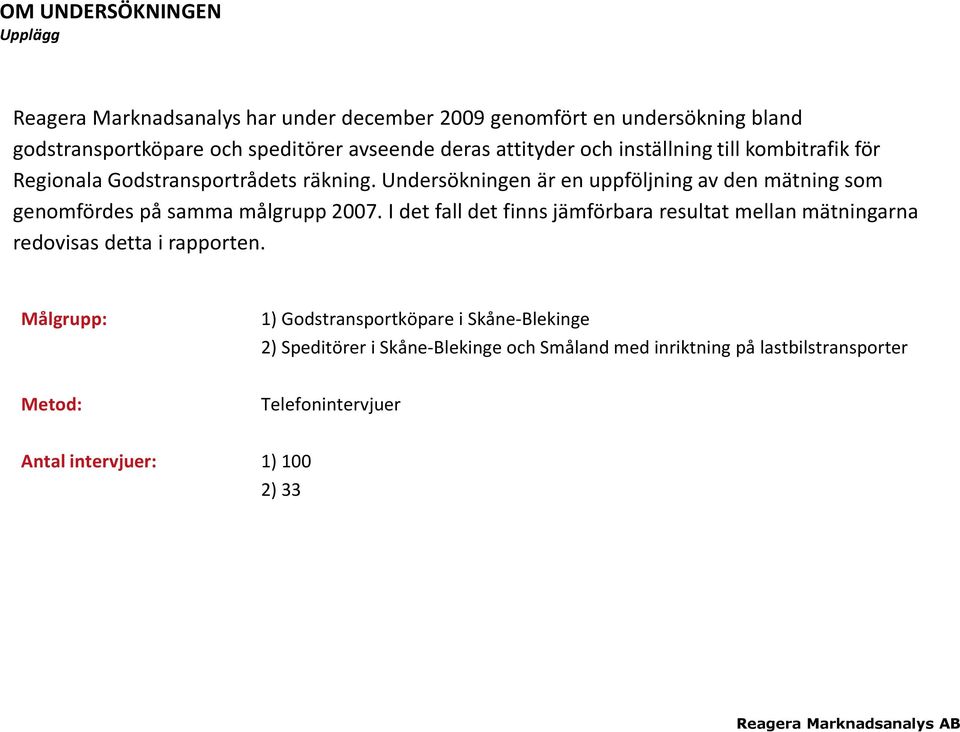 Undersökningen är en uppföljning av den mätning som genomfördes på samma målgrupp.
