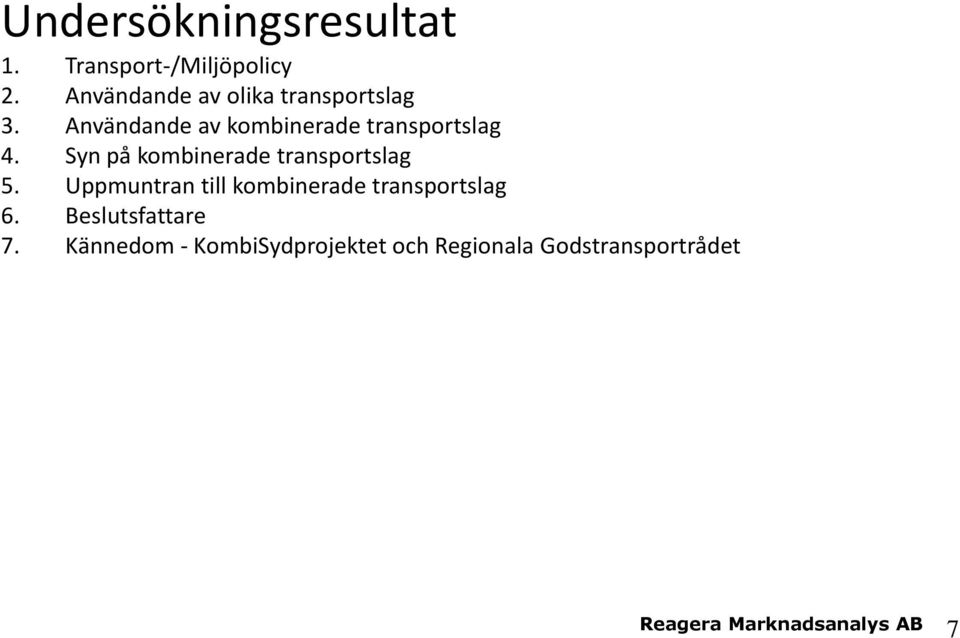 Syn på kombinerade transportslag 5. Uppmuntran till kombinerade transportslag 6.