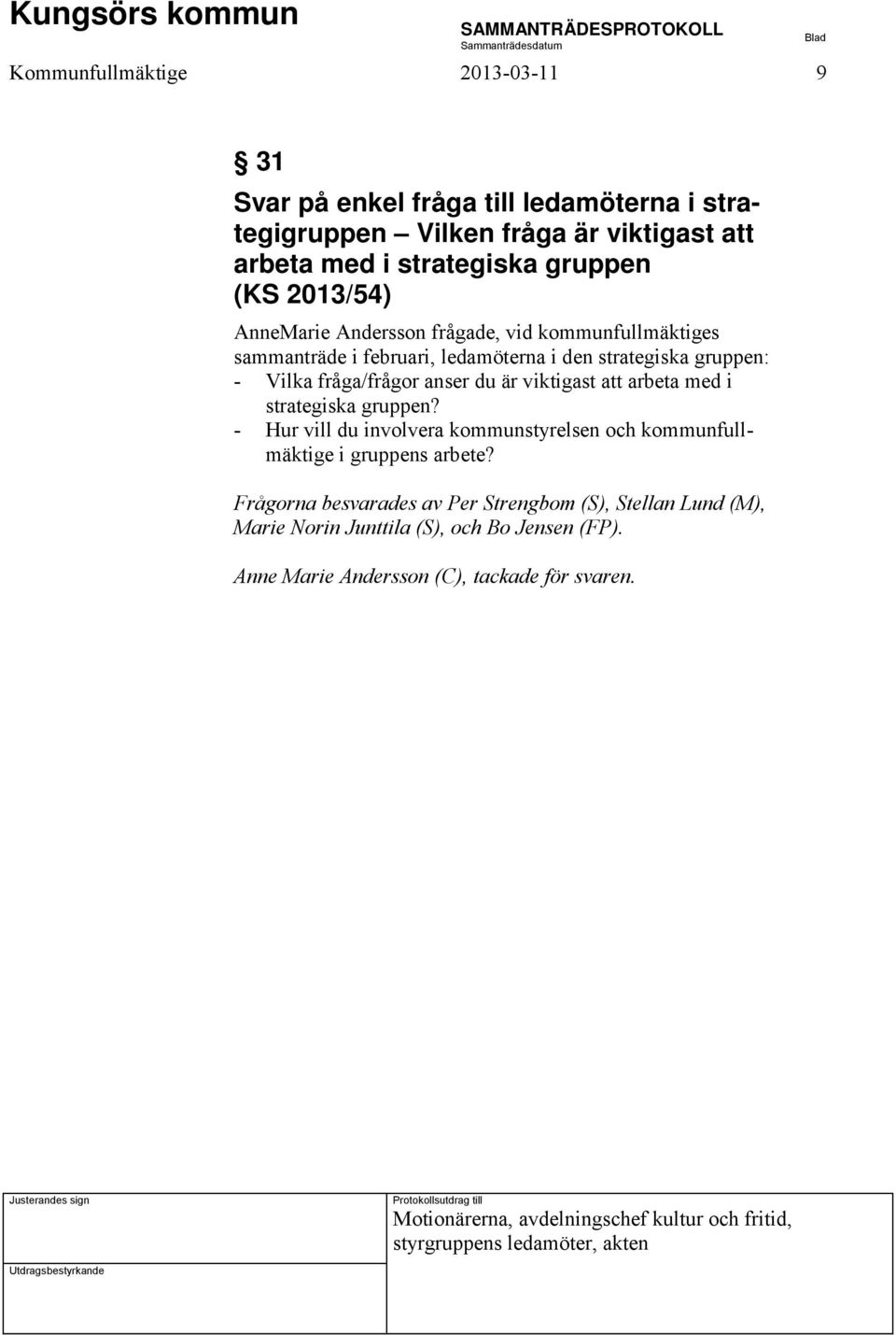 arbeta med i strategiska gruppen? - Hur vill du involvera kommunstyrelsen och kommunfullmäktige i gruppens arbete?