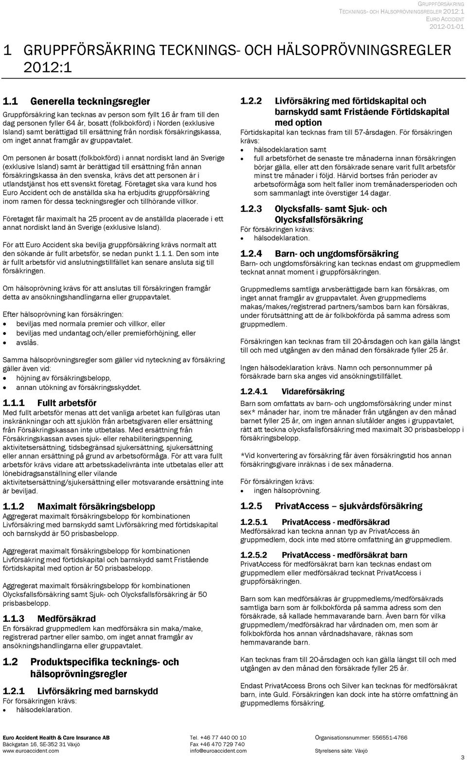 ersättning från nordisk försäkringskassa, om inget annat framgår av gruppavtalet.