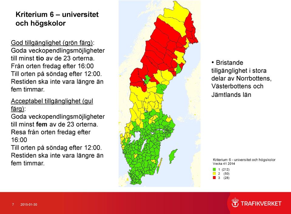 (gul färg): Goda veckopendlingsmöjligheter till minst fem av de 23 orterna.