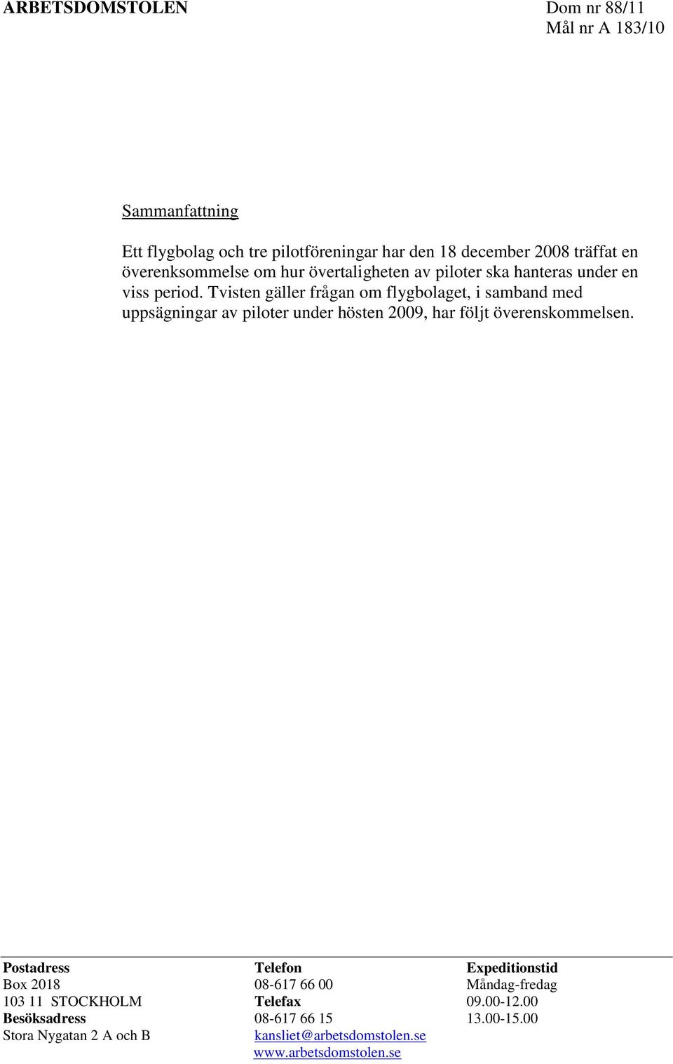 Tvisten gäller frågan om flygbolaget, i samband med uppsägningar av piloter under hösten 2009, har följt överenskommelsen.