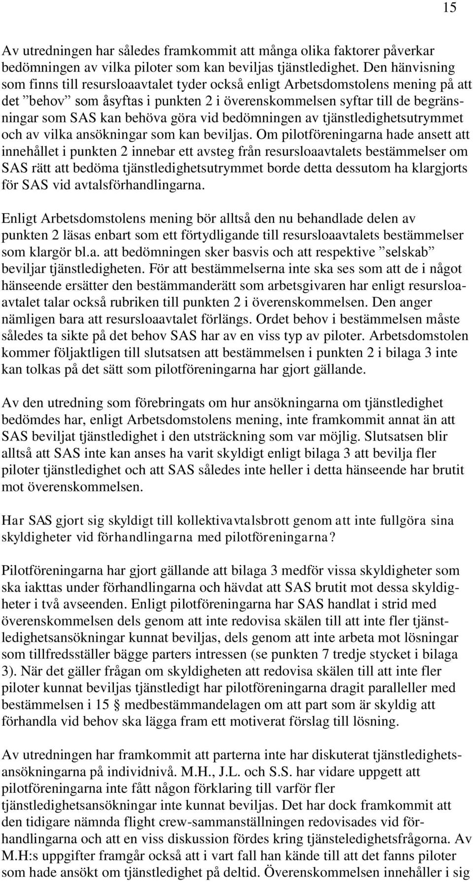 göra vid bedömningen av tjänstledighetsutrymmet och av vilka ansökningar som kan beviljas.