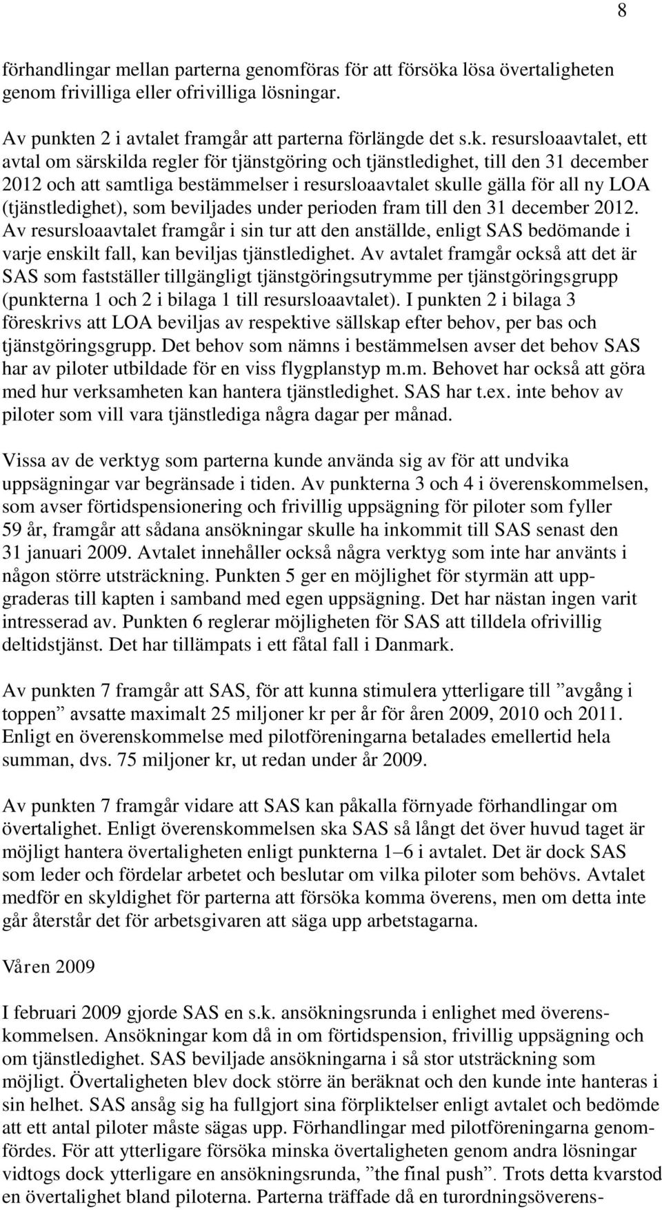 en 2 i avtalet framgår att parterna förlängde det s.k.