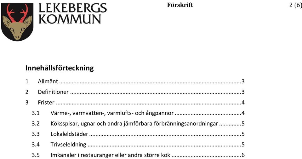 .. 5 3.3 Lokaleldstäder... 5 3.4 Trivseleldning... 5 3.5 Imkanaler i restauranger eller andra större kök.