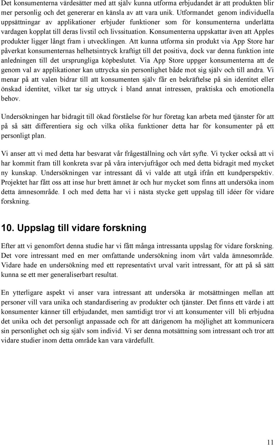 Konsumenterna uppskattar även att Apples produkter ligger långt fram i utvecklingen.