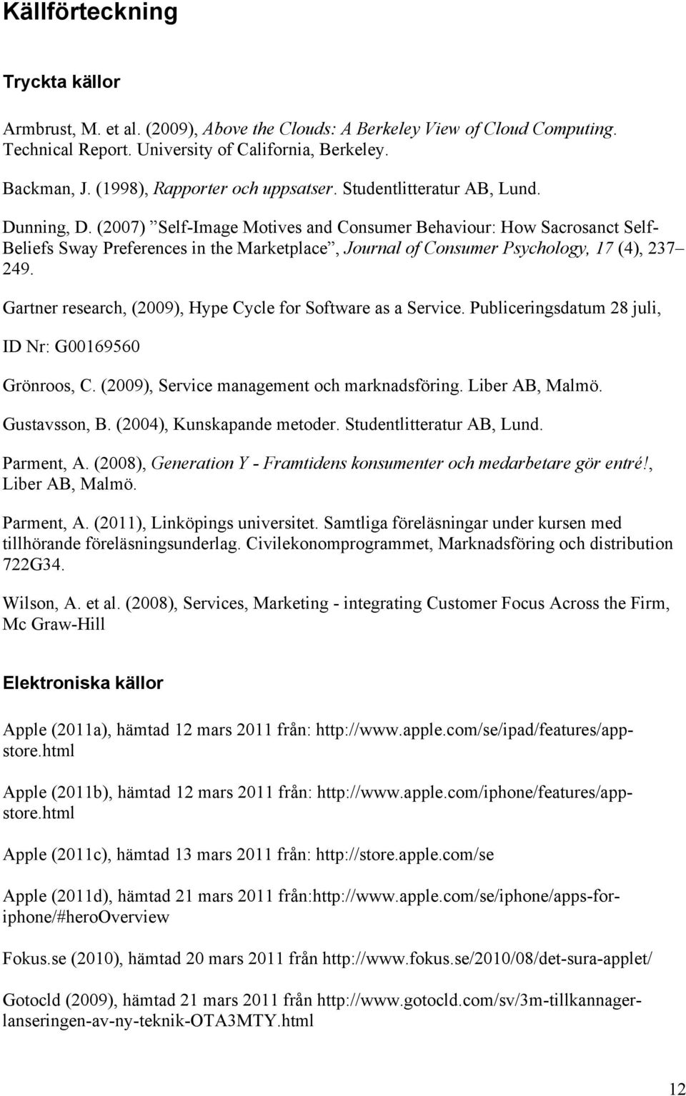 (2007) Self-Image Motives and Consumer Behaviour: How Sacrosanct Self- Beliefs Sway Preferences in the Marketplace, Journal of Consumer Psychology, 17 (4), 237 249.