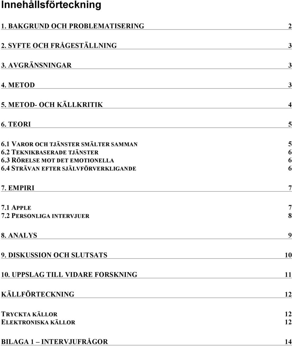 6.4 STRÄVAN EFTER SJÄLVFÖRVERKLIGANDE 6! 7. EMPIRI 7! 7.1 APPLE 7! 7.2 PERSONLIGA INTERVJUER 8! 8. ANALYS 9!