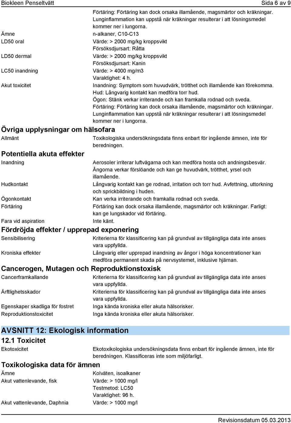 skadliga för fostret Reproduktionstoxicitet AVSNITT 12: Ekologisk information 12.