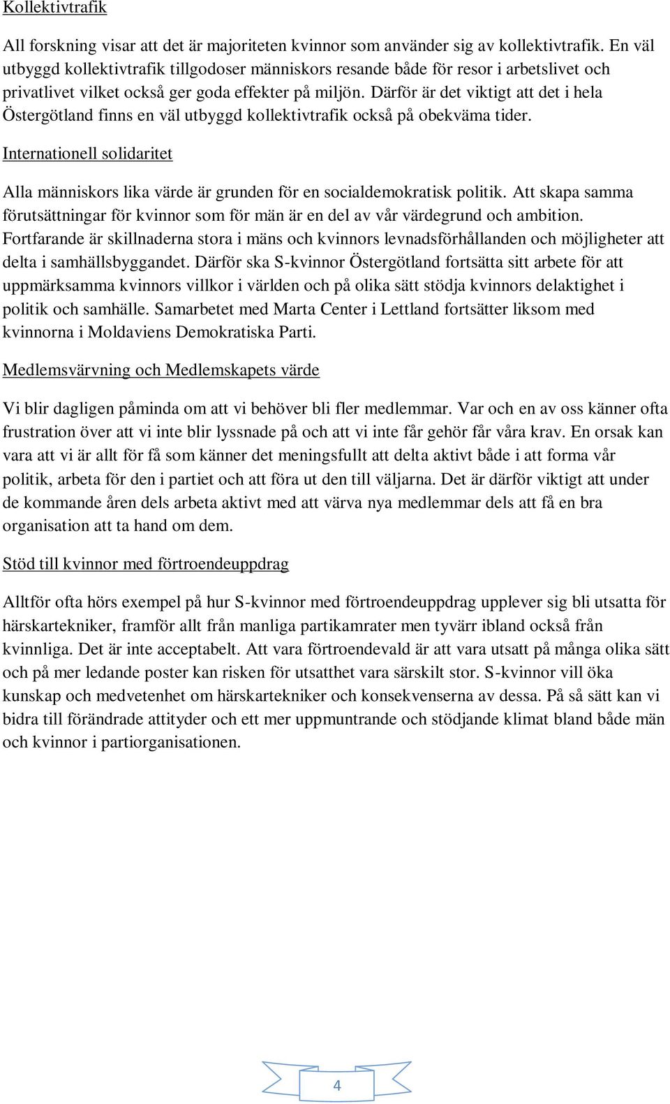 Därför är det viktigt att det i hela Östergötland finns en väl utbyggd kollektivtrafik också på obekväma tider.