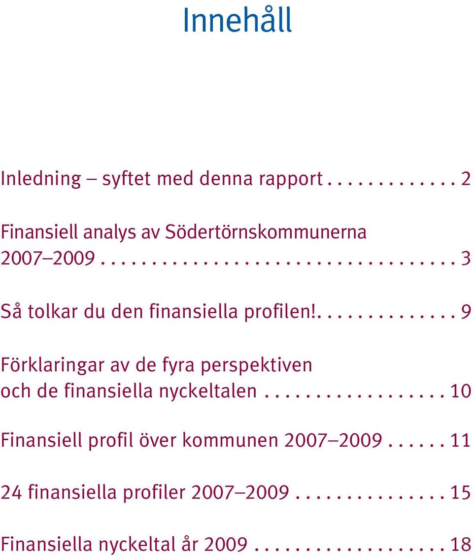 .............. 9 Förklaringar av de fyra perspektiven och de finansiella nyckeltalen.