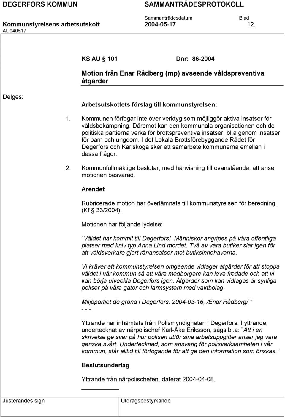 I det Lokala Brottsförebyggande Rådet för Degerfors och Karlskoga sker ett samarbete kommunerna emellan i dessa frågor.